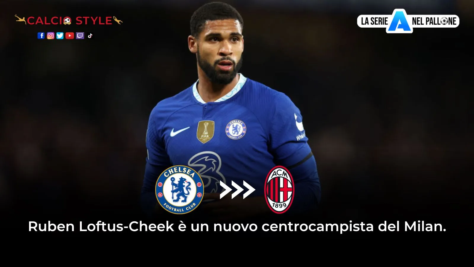 Ufficiale Milan: la firma di Loftus-Cheek!