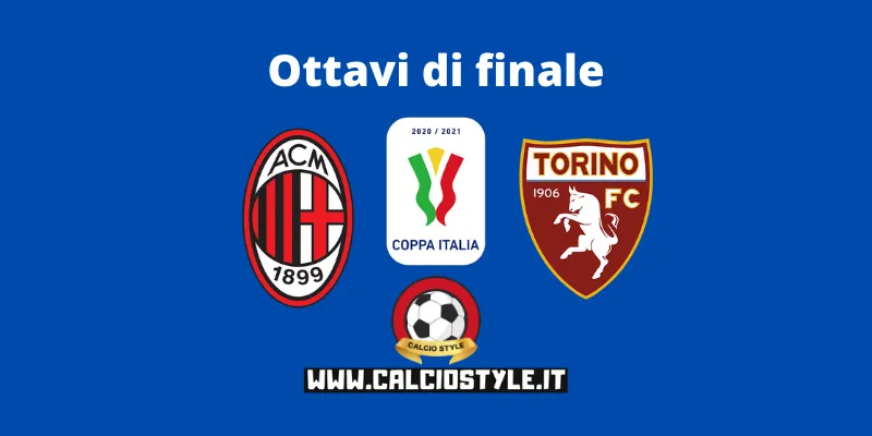 Coppa Italia: Milan-Torino, le probabili formazioni e dove vederla