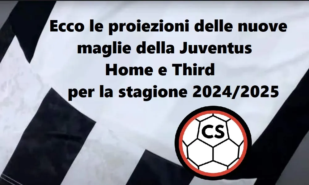 Juventus: maglie Home e Third 2024/2025