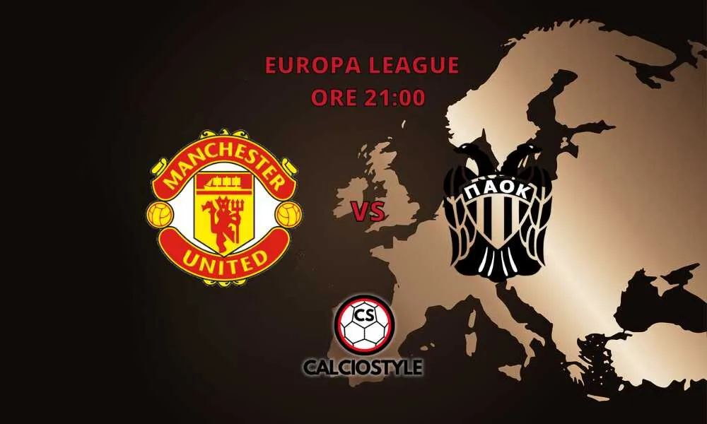 Manchester United-Paok Salonicco, probabili formazioni e dove vederla