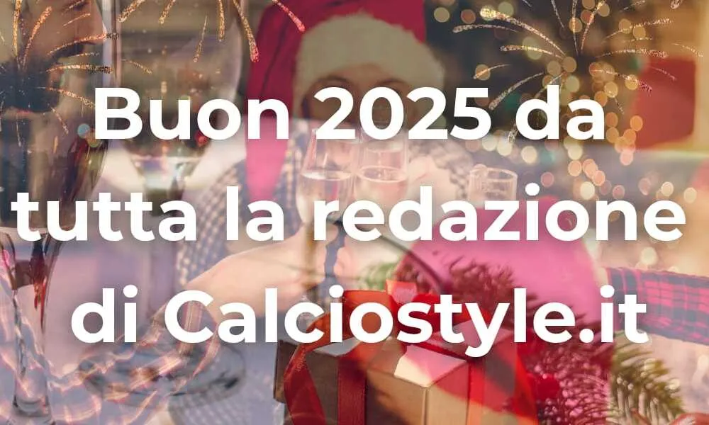 Buon 2025 dalla redazione di Calciostyle.it