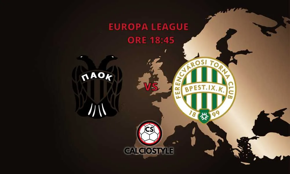 PAOK Salonicco-Ferencvaros, probabili formazioni e dove vederla