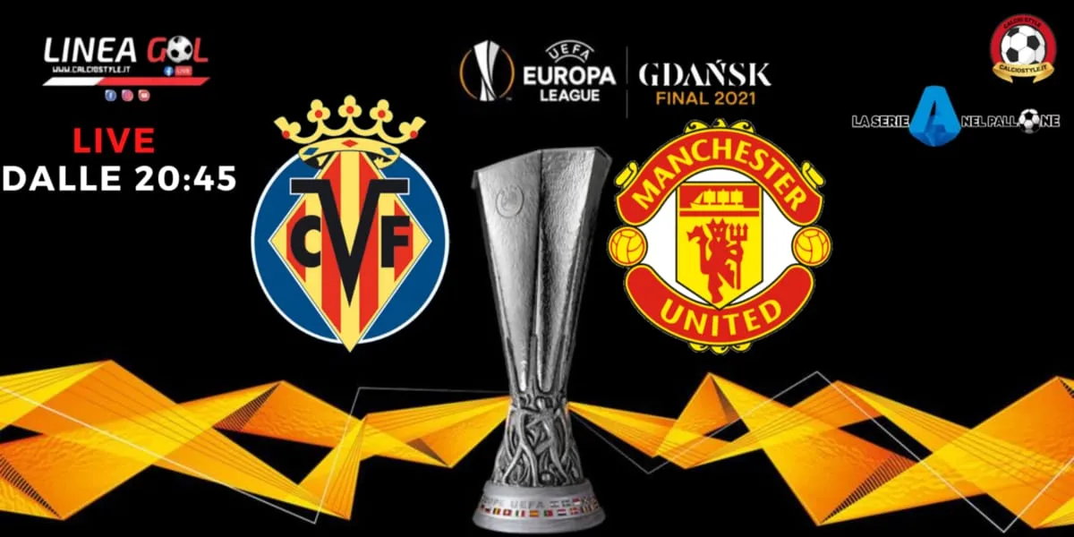 Finale d'Europa League: Villarreal vs Manchester United le ultime news