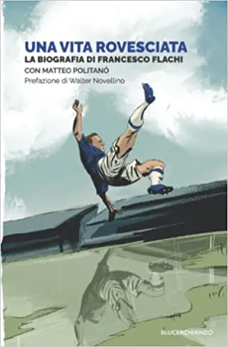 "Una vita rovesciata", la biografia di Francesco Flachi: racconti e retroscena del calcio degli anni '90