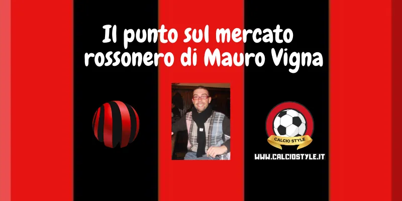 Milan, un buon mercato senza perdere i big: il punto di Mauro Vigna