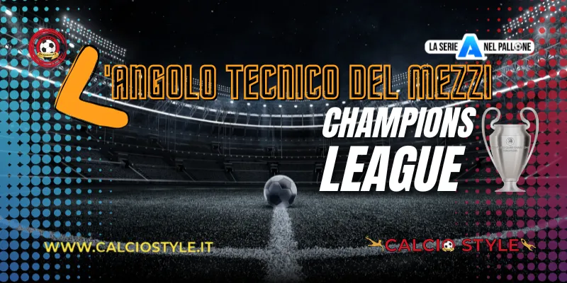 L'angolo tecnico del Mezzi - Champions League