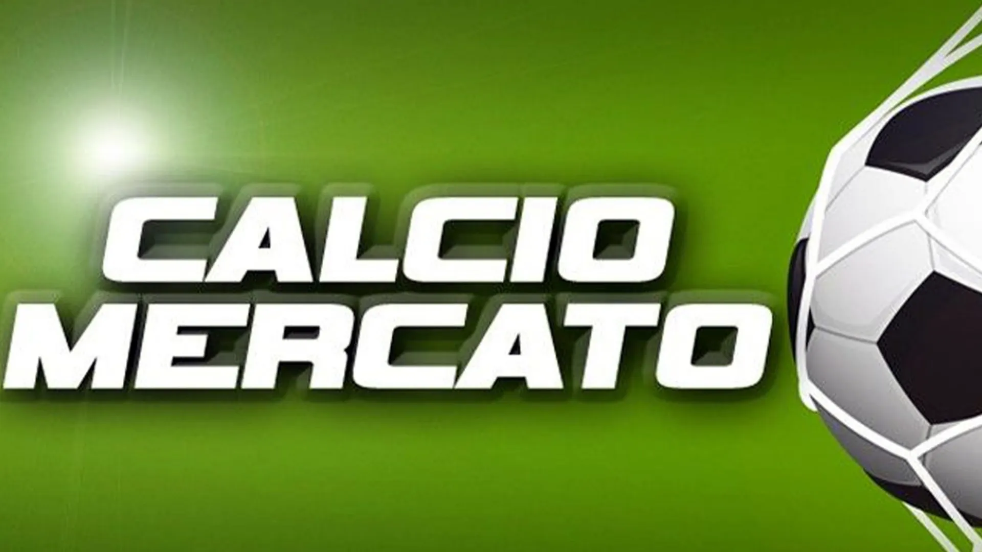 Raffica di mercato, le news di oggi