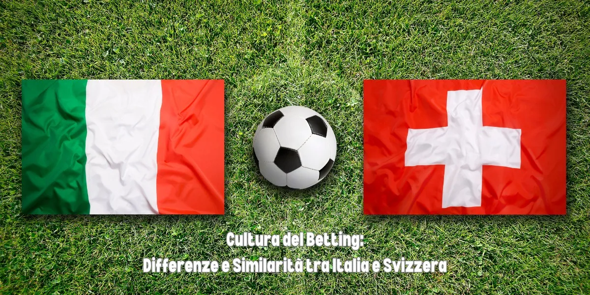 Cultura del Betting: Differenze e Similarità tra Italia e Svizzera