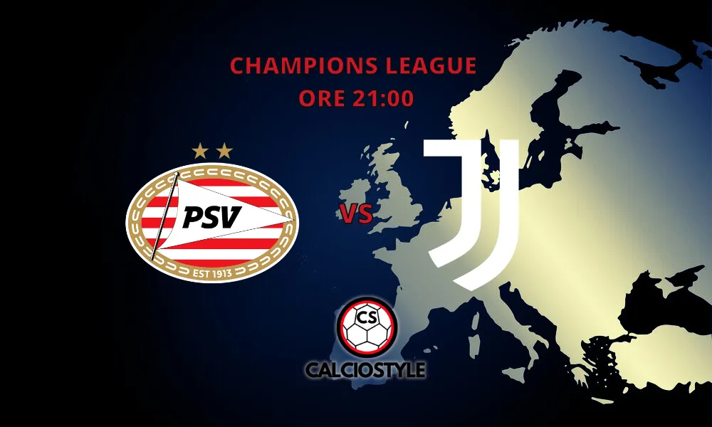 PSV-Juventus: probabili formazioni e dove vederla