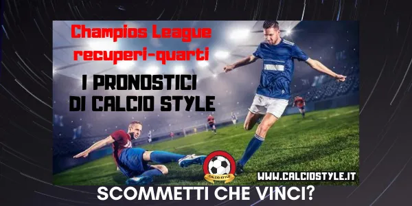 Pronostici Champions League: recuperi e quarti di finale