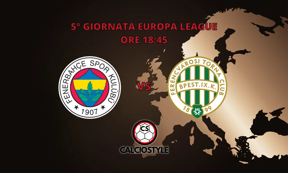 Fenerbahce-Ferencvaros: probabili formazioni e dove vederla